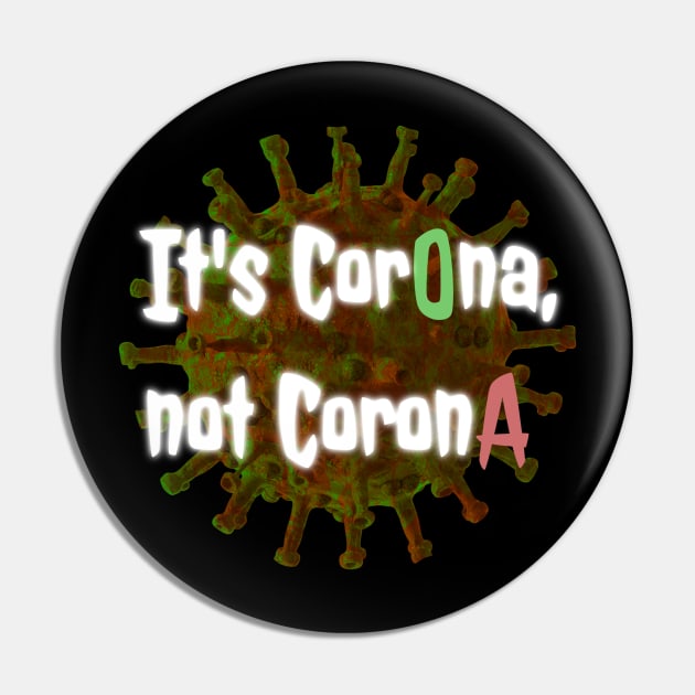 It's CorOna not CoronA Pin by DAGHO