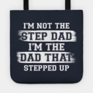 I'm Not The Step Dad I'm The Dad That Stepped Up Gift For Dad On Father's Day Birthday Tote