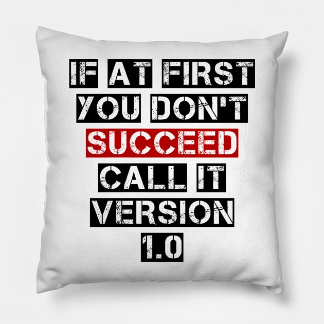 If At First You Don't Succeed, Call It Version 1.0 Pillow by Winlueo