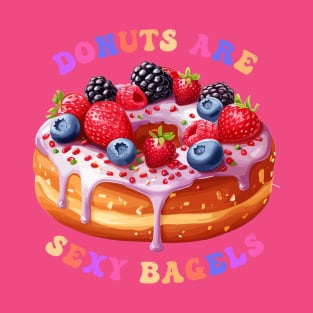 Donuts Are Sexy Bagels T-Shirt