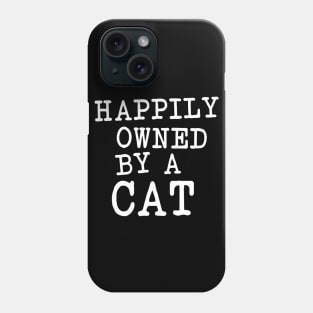 Happily owned by a cat Phone Case