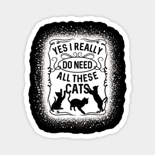 Yes I Really Do Need All These Cats Cat Owner Magnet