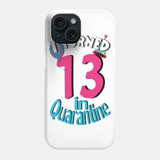 i turned 13 in quarantine Phone Case