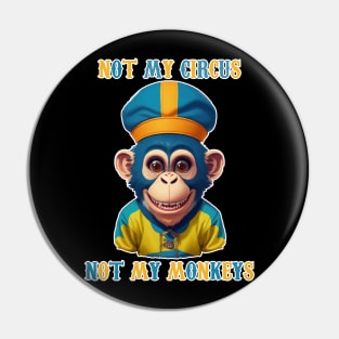 Not My Circus  Not My Monkeys Pin