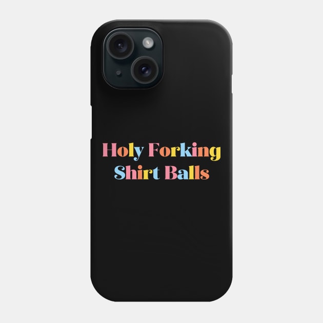 Holy Forking Shirt Balls Phone Case by WMKDesign