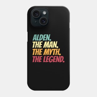 Alden The Man The Myth The Legend Phone Case