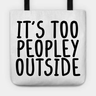 It's too peopley outside Shirt for Women Funny Introvert Tee Ew People shirt Homebody Tote