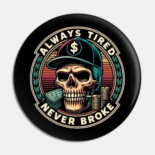 Always Tired Never Broke Money Skeleton Funny Pin