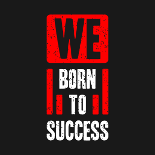 Born To Success T-Shirt