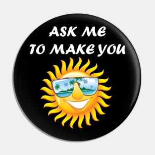 ASK ME TO MAKE YOU SMILE Pin