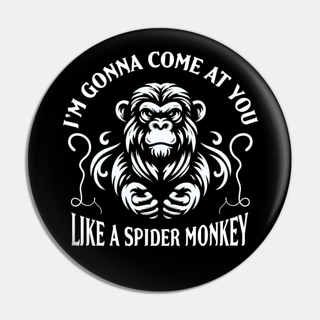 I'm gonna come at you like a Spider Monkey Pin by Trendsdk