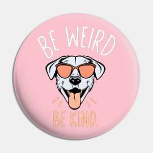 Be Weird, Be Kind. Pin