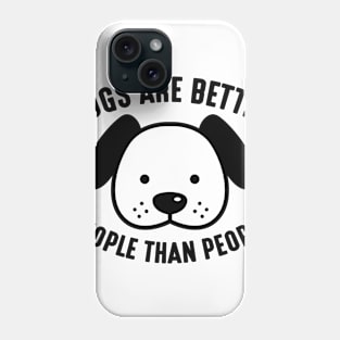 Dogs Are Better People Than People Phone Case