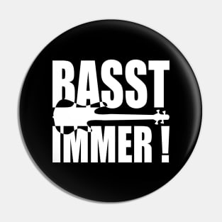 BASST IMMER funny bassist gift Pin