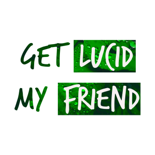 Get lucid, my friend! Lucid dreamer design N°3 T-Shirt