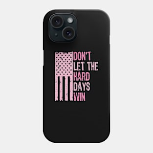 Don't-Let-The-Hard-Days-Win Phone Case