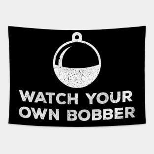 Watch Your Own Bobber - Funny Fishing Tapestry