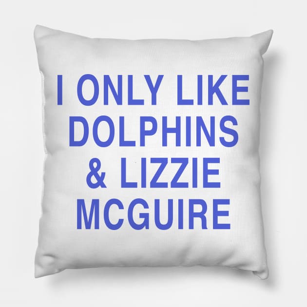 I ONLY LIKE DOLPHINS & LIZZIE MCGUIRE Pillow by TheCosmicTradingPost