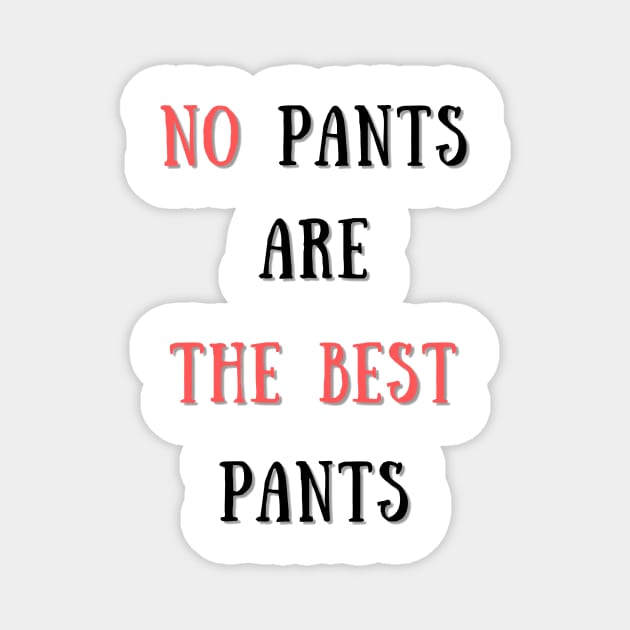 No pants are the best pants Magnet by IOANNISSKEVAS