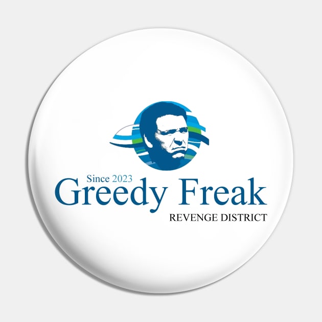 Greedy Freak Revenge District Pin by ThisIsFloriduhMan