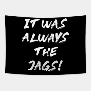 It Was Always The Jags Tapestry