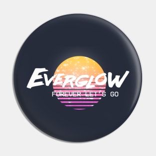 Everglow Forever Let's Go Pin