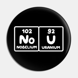 Nobelium Uranium / no u (funny sarcastic chemist counter response) v1 Pin