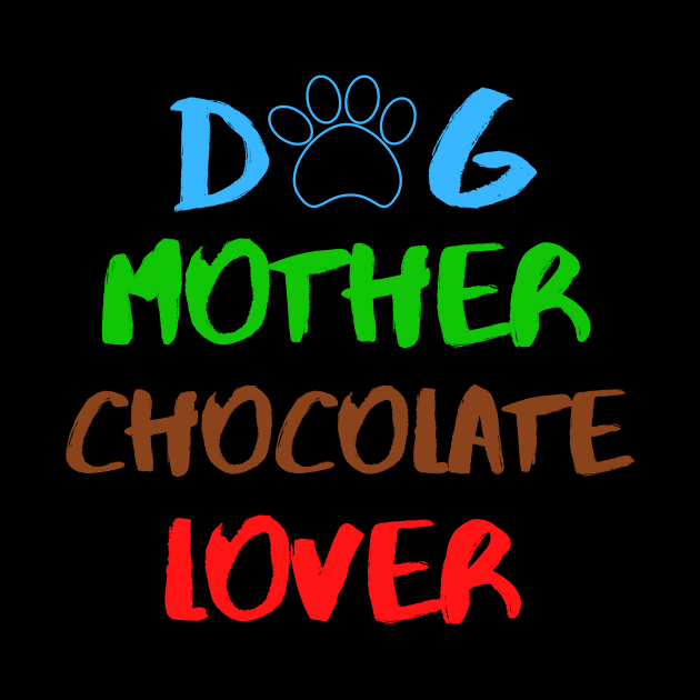 Dog Mother Chocolate Lover Sweet Dessert Animals Dog Cat Pets Sarcastic Funny Meme Cute Gift Happy Fun Introvert Awkward Geek Hipster Silly Inspirational Motivational Birthday Present by EpsilonEridani