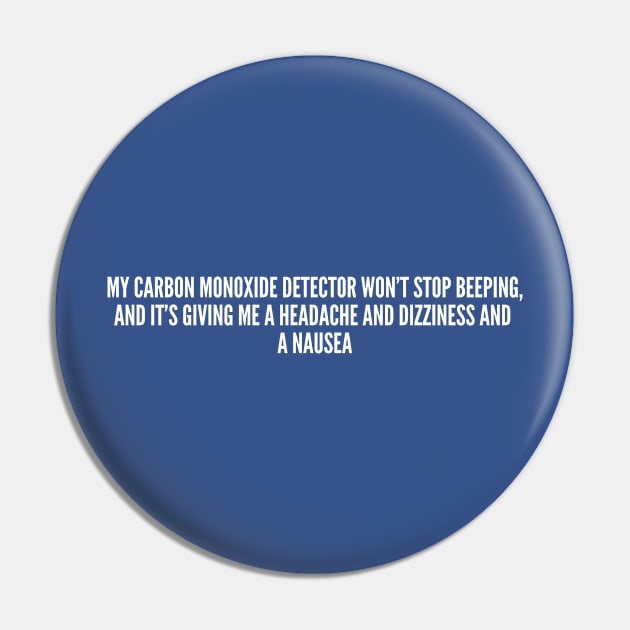 Clever - My Carbon Monoxide Detector Won't Stop Beeping - Funny Joke Statement Humor Slogan Pin by sillyslogans