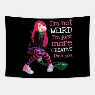 I'm Not Weird I'm Just More Creative Than You Tapestry