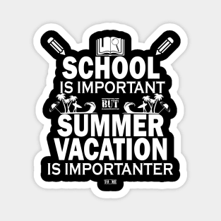 School Is Important But Summer Vacation Is Importanter Magnet