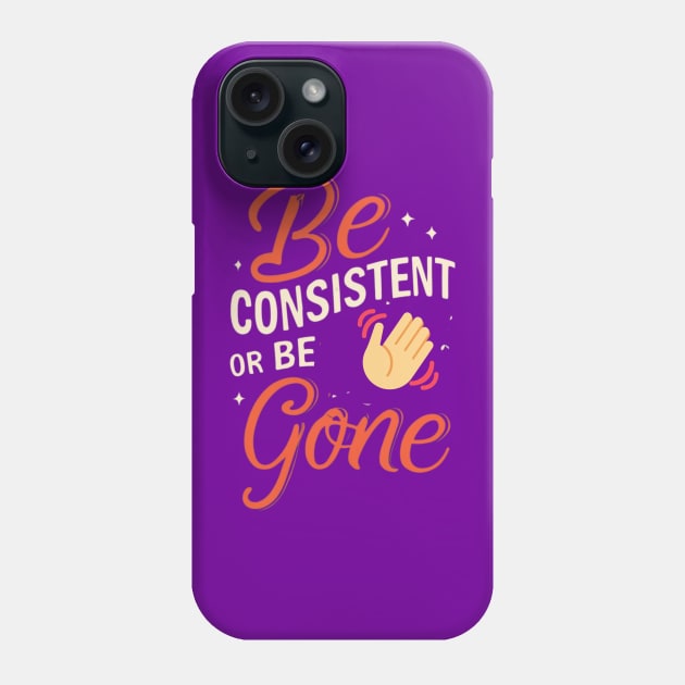 Be Consistent Phone Case by masksutopia