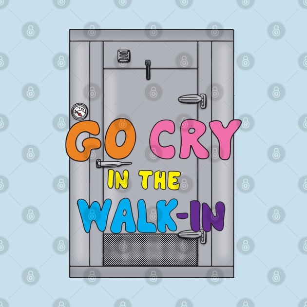 Go Cry in the Walk In by BergenPlace