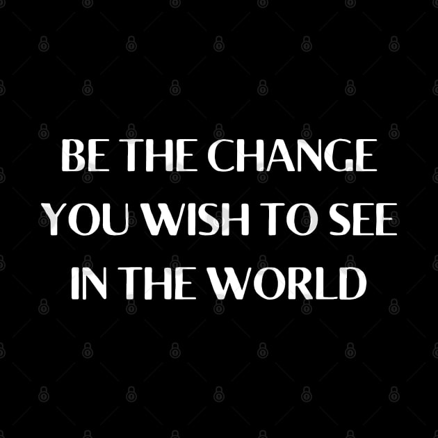 be the change you wish to see in the world by mdr design