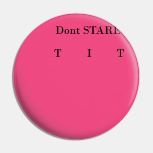 Don't Stare at my Tits Pin