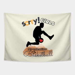 Sorry Girls my Valentine is Basketball - Basketball player Tapestry