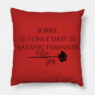 Sorry, I only date satanic feminists Pillow