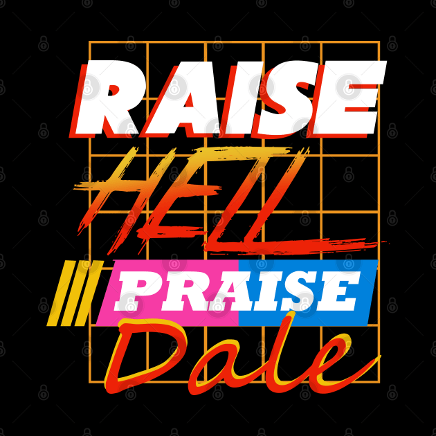 Raise Hell Praise Dale by atrevete tete