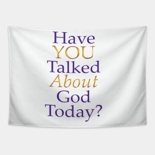 Have You Talked About God Today? Tapestry