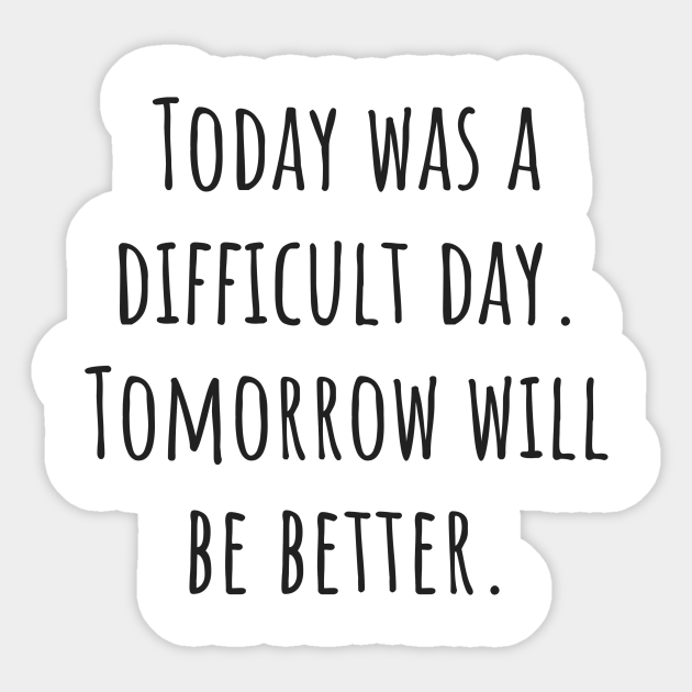 Tomorrow Will Be Better Quote Sticker Teepublic