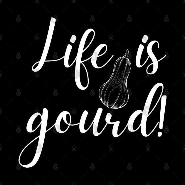 Life is Gourd Funny Fall Pun by MalibuSun