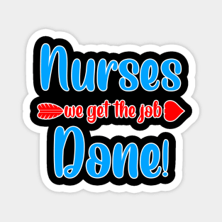 nurses we get the job done Magnet