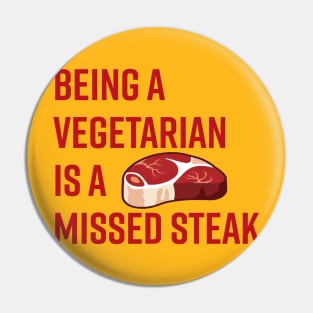 Being a Vegetarian is a Missed Steak Pin