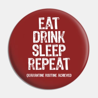 Eat Drink Sleep Repeat Quarantine Routine Achieved Pin