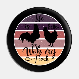 Life is better with my chickens Pin