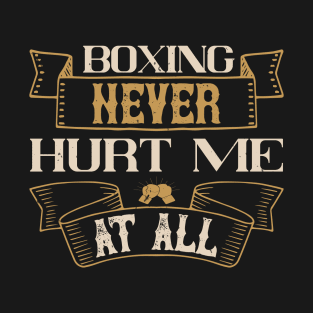 Boxing never hurt me at all T-Shirt