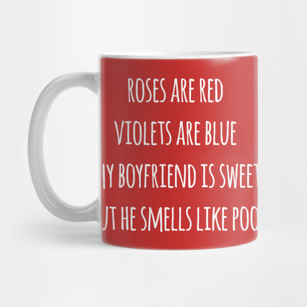 Roses Are Red Violets Are Blue Boyfriend Roses Are Red Mug Teepublic Life is like a rose poem. roses are red violets are blue boyfriend by rmariew1228