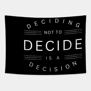 Deciding Not To Decide Is A Decision Tapestry