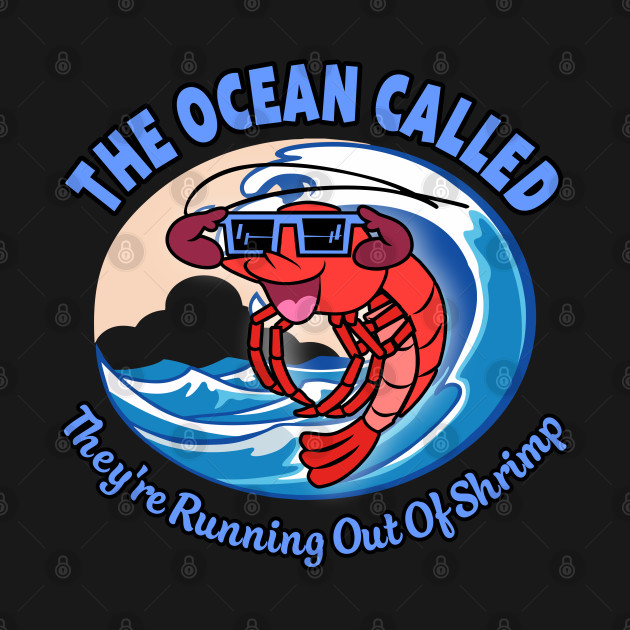 the ocean called they're running out of shrimp - Memes Internet - T