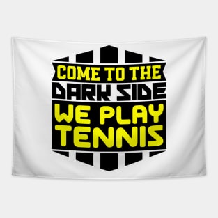 Come to the dark side we play tennis Tapestry